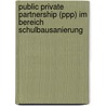 Public Private Partnership (Ppp) Im Bereich Schulbausanierung by Tanja Schmalz