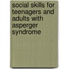 Social Skills for Teenagers and Adults with Asperger Syndrome door Nancy J. Patrick