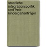 Staatliche Integrationspolitik Und Freie Kindergartentr�Ger door Harald Mantel