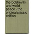 The Bolsheviki and World Peace - the Original Classic Edition