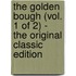 The Golden Bough (Vol. 1 of 2) - the Original Classic Edition