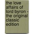 The Love Affairs of Lord Byron - the Original Classic Edition