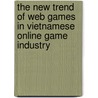 The New Trend of Web Games in Vietnamese Online Game Industry by Lee Tieu