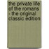 The Private Life of the Romans - the Original Classic Edition