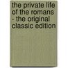 The Private Life of the Romans - the Original Classic Edition by Harold Whetstone Johnston