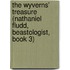 The Wyverns' Treasure (Nathaniel Fludd, Beastologist, Book 3)