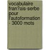 Vocabulaire Fran�Ais-Serbe Pour L'Autoformation - 3000 Mots