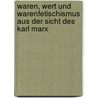 Waren, Wert Und Warenfetischismus Aus Der Sicht Des Karl Marx door Claudia Gruber