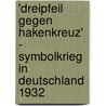 'Dreipfeil Gegen Hakenkreuz' - Symbolkrieg in Deutschland 1932 door Richard Albrecht