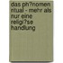Das Ph�Nomen Ritual - Mehr Als Nur Eine Religi�Se Handlung