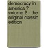 Democracy in America ? Volume 2 - the Original Classic Edition