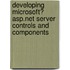 Developing Microsoft� Asp.Net Server Controls and Components