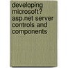 Developing Microsoft� Asp.Net Server Controls and Components door Vandana Datye