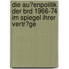 Die Au�Enpolitik Der Brd 1966-74 Im Spiegel Ihrer Vertr�Ge by Christian Dickmann