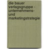 Die Bauer Verlagsgruppe - Unternehmens- Und Marketingstrategie door Katja Seidel