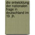 Die Entwicklung Der Nationalen Frage in Deutschland Im 19. Jh.