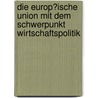Die Europ�Ische Union Mit Dem Schwerpunkt Wirtschaftspolitik door Andreas Mayer
