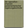 Die Opposition - Chancen Parlamentarischer Regierungskontrolle door Henri Schmidt