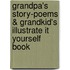 Grandpa's Story-Poems & Grandkid's Illustrate It Yourself Book