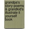 Grandpa's Story-Poems & Grandkid's Illustrate It Yourself Book by Sheldon Cohen
