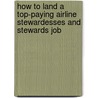 How to Land a Top-Paying Airline Stewardesses and Stewards Job by Justin Yates