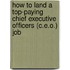 How to Land a Top-Paying Chief Executive Officers (C.E.O.) Job