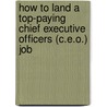 How to Land a Top-Paying Chief Executive Officers (C.E.O.) Job by Tina Whitfield