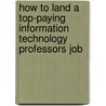 How to Land a Top-Paying Information Technology Professors Job door William Howell