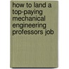 How to Land a Top-Paying Mechanical Engineering Professors Job by Ronald Downs