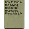 How to Land a Top-Paying Registered Respiratory Therapists Job door Clarence Snyder