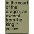 In the Court of the Dragon, an Excerpt from the King in Yellow