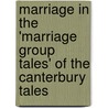 Marriage in the 'Marriage Group Tales' of the Canterbury Tales door Simone Petry