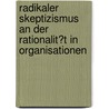 Radikaler Skeptizismus an Der Rationalit�T in Organisationen by Barbara Maria Weber