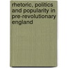 Rhetoric, Politics and Popularity in Pre-Revolutionary England door Markku Peltonen
