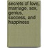 Secrets of Love, Marriage, Sex, Genius, Success, and Happiness