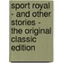 Sport Royal - and Other Stories - the Original Classic Edition