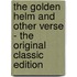 The Golden Helm and Other Verse - the Original Classic Edition