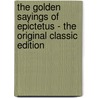 The Golden Sayings of Epictetus - the Original Classic Edition door Epictetus Epictetus