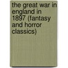 The Great War in England in 1897 (Fantasy and Horror Classics) door William Le Queux