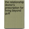 The Relationship Doctor's Prescription for Living Beyond Guilt door David Hawkins