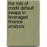 The Role of Credit Default Swaps in Leveraged Finance Analysis by Robert S. Kricheff
