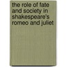 The Role of Fate and Society in Shakespeare's Romeo and Juliet door Annika L�chau