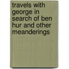 Travels with George in Search of Ben Hur and Other Meanderings door Paul Ruffin