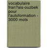 Vocabulaire Fran�Ais-Ouzbek Pour L'Autoformation - 3000 Mots door Andrey Taranov