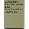 Vocabulaire Fran�Ais-Ouzbek Pour L'Autoformation - 7000 Mots by Andrey Taranov