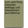 Zum Verh�Ltnis Zwischen Weblogs Und Klassischem Journalismus by Anett Michael