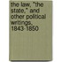 The Law, "The State," and Other Political Writings, 1843-1850