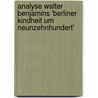 Analyse Walter Benjamins 'Berliner Kindheit Um Neunzehnhundert' door Alexandra Stoßnach