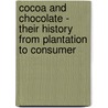 Cocoa and Chocolate - Their History from Plantation to Consumer by Anthony Knapp