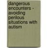 Dangerous Encounters - Avoiding Perilous Situations with Autism door Wendy Schunick